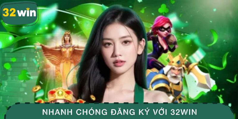 Nhanh chóng đăng ký với 32WIN ở thời điểm hiện tại