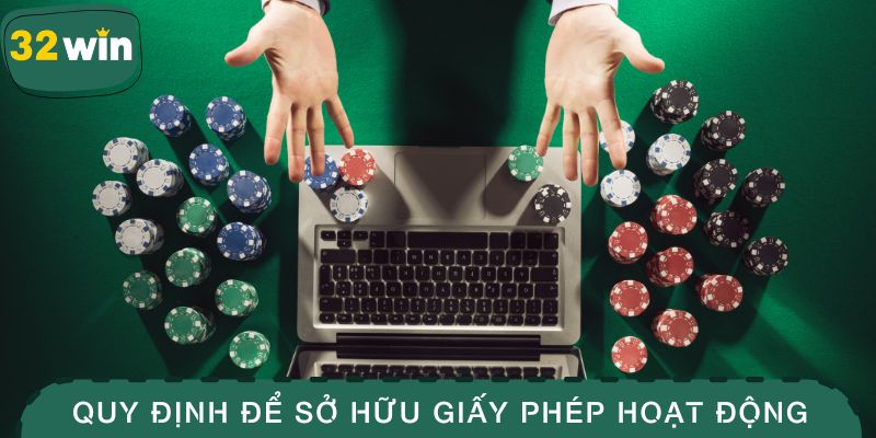 Loạt Giấy Phép Hoạt Động 32WIN Minh Chứng Cho Độ Uy Tín 2 Quy định để nền tảng sở hữu giấy phép hoạt động 32WIN