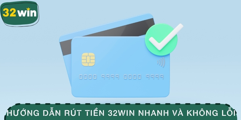 Rút Tiền 32WIN – Hướng Dẫn Chi Tiết Và Mẹo Xử Lý Lỗi 2 Hướng dẫn rút tiền 32WIN nhanh và không bị lỗi