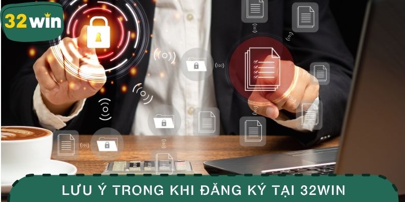 Đăng Ký 32WIN - Trải Nghiệm An Toàn Và Siêu Hấp Dẫn 4 Lưu ý quan trọng trong khi đăng ký tại 32WIN