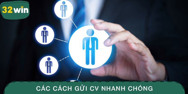 Tuyển Dụng 32WIN - Những Vị Trí Trống Với Đãi Ngộ Hậu Hĩnh 4 Các cách gửi CV nhanh chóng cho nền tảng