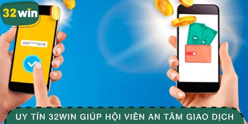 Nạp Tiền 32win - Vài Thao Tác Nhận Ngay Quyền Lợi Hấp Dẫn 2 Uy tín 32win giúp hội viên an tâm giao dịch