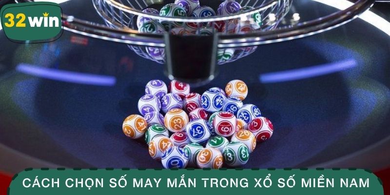 Xổ Số Miền Nam Với Kết Quả Chuẩn, Cơ Hội Trúng Thưởng Khủng 4 Cách chọn con số may mắn trong xổ số miền Nam
