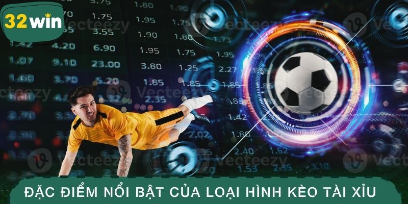 Kèo Tài Xỉu - Hướng Dẫn Đặt Cược Thắng Nhanh, Thưởng Đậm 2 Đặc điểm nổi bật của loại hình kèo Tài Xỉu bóng đá