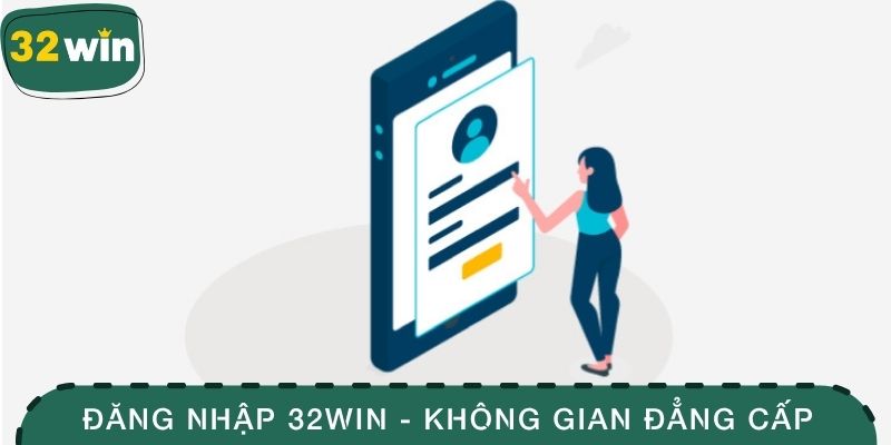Đăng Nhập 32WIN - Tham Gia Vào Không Gian Đẳng Cấp 1 Đăng nhập 32WIN