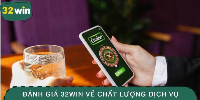 Đánh giá 32WIN liên quan đến chất lượng dịch vụ của nền tảng