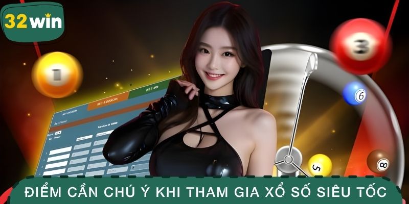 Tham Gia Xổ Số Siêu Tốc Với Cơ Hội Đổi Đời Ngay Tức Khắc 3 Các điểm cần chú ý khi tham gia xổ số siêu tốc
