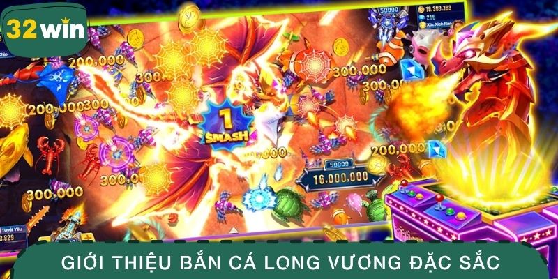 Bắn Cá Long Vương - Chinh Phục Kho Báu Đại Dương Kỳ Thú 2 Giới thiệu bắn cá Long Vương đặc sắc