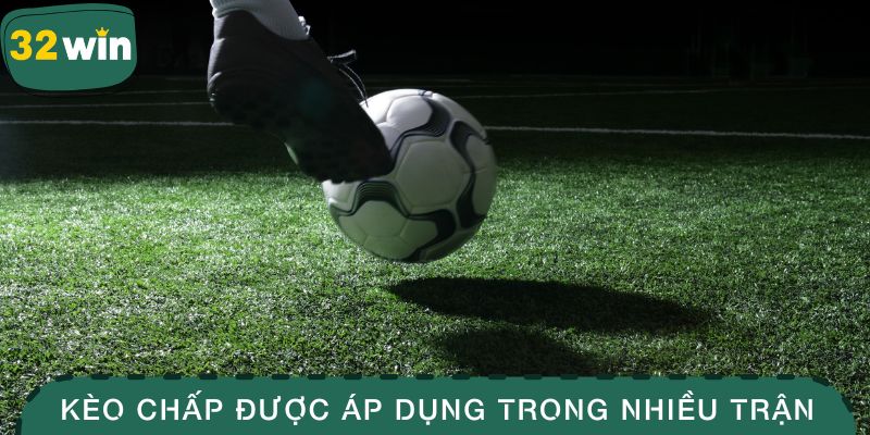 Kèo Chấp 32WIN – Hướng Dẫn Chơi Dễ Thắng Cho Người Mới 2 Kèo chấp được áp dụng trong nhiều trận đấu