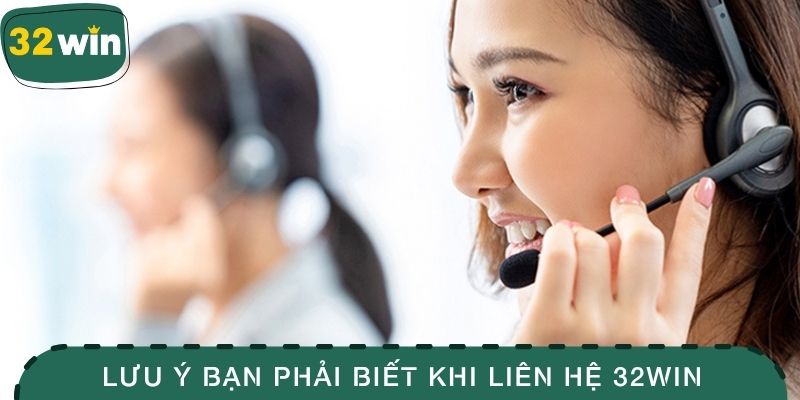 Liên Hệ 32WIN - Kênh Hỗ Trợ Người Chơi Nhanh Chóng 3 Lưu ý quan trọng bạn phải biết khi liên hệ 32WIN