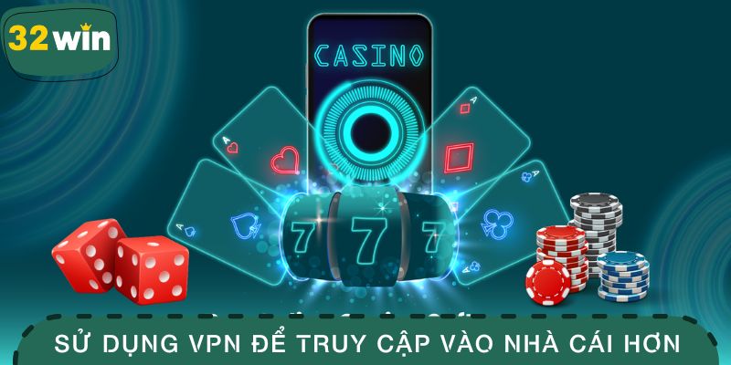 Sử dụng VPN để truy cập vào nhà cái dễ dàng hơn