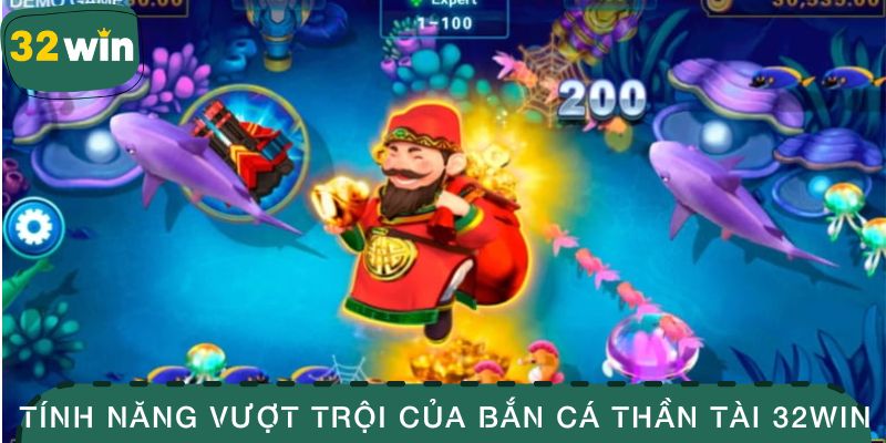Tính năng vượt trội của bắn cá thần tài 32WIN