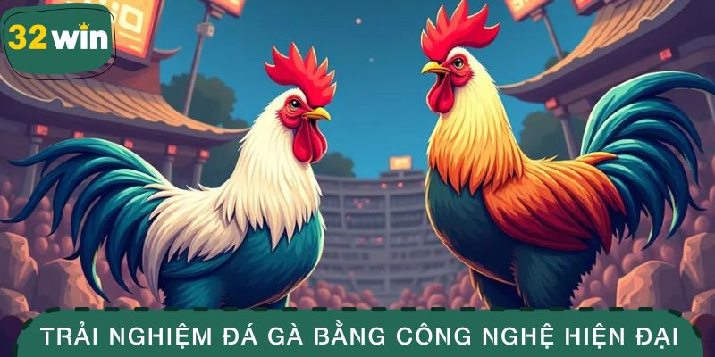 Trải nghiệm đá gà bằng công nghệ hiện đại